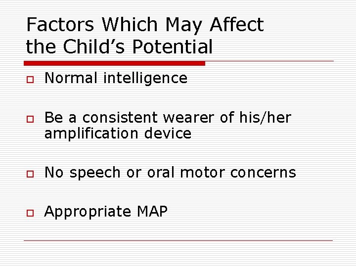 Factors Which May Affect the Child’s Potential o o Normal intelligence Be a consistent