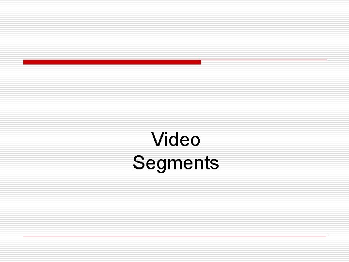 Video Segments 