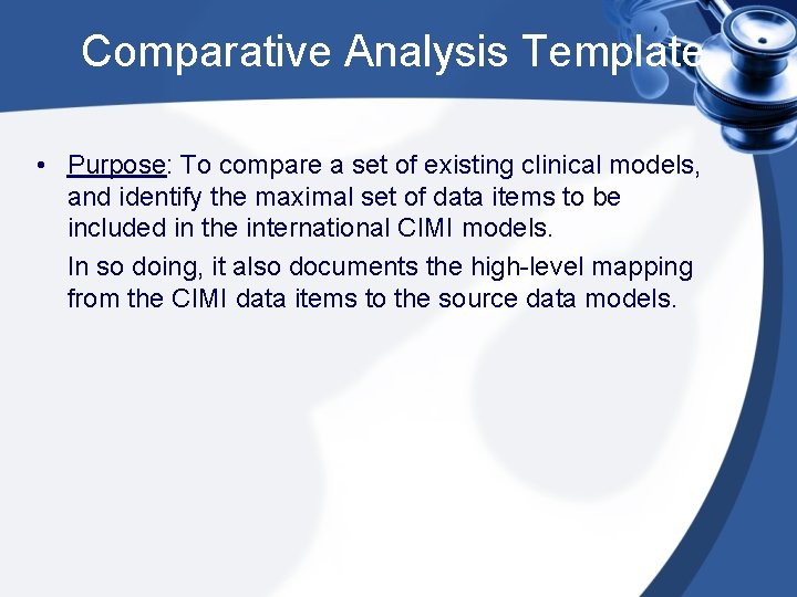 Comparative Analysis Template • Purpose: To compare a set of existing clinical models, and