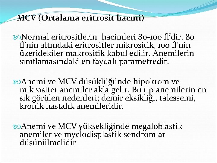 MCV (Ortalama eritrosit hacmi) Normal eritrositlerin hacimleri 80 -100 fl’dir. 80 fl’nin altındaki eritrositler