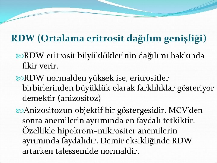 RDW (Ortalama eritrosit dağılım genişliği) RDW eritrosit büyüklüklerinin dağılımı hakkında fikir verir. RDW normalden