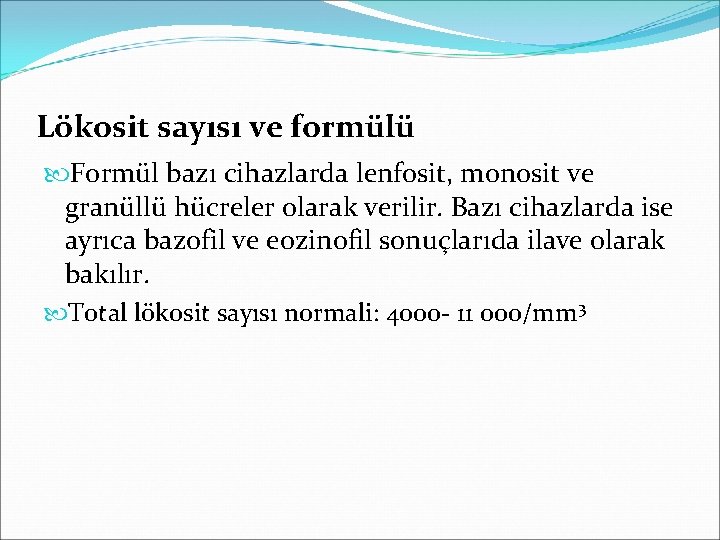 Lökosit sayısı ve formülü Formül bazı cihazlarda lenfosit, monosit ve granüllü hücreler olarak verilir.