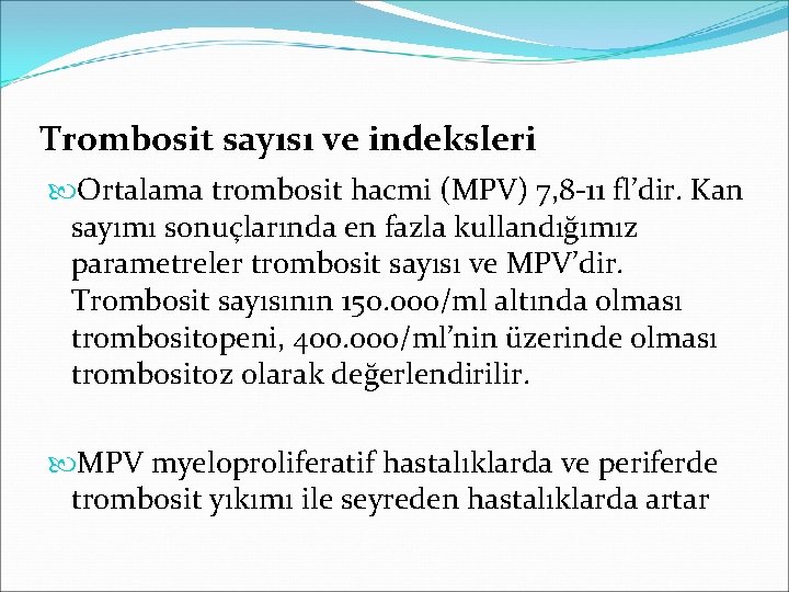 Trombosit sayısı ve indeksleri Ortalama trombosit hacmi (MPV) 7, 8 -11 fl’dir. Kan sayımı