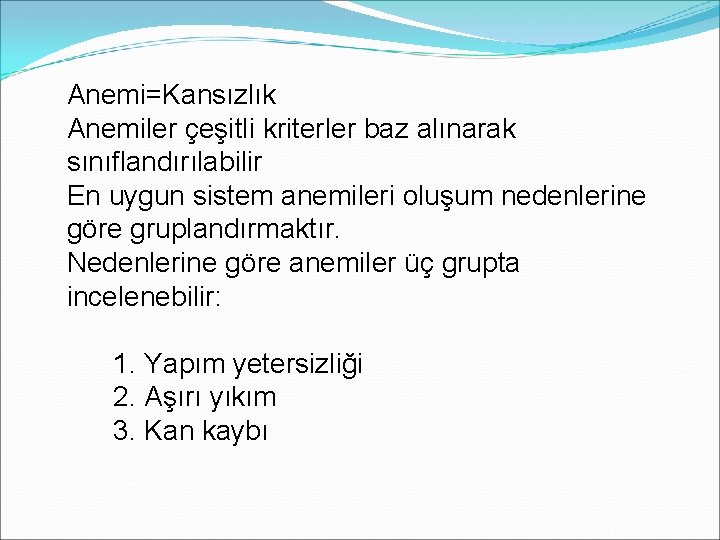 Anemi=Kansızlık Anemiler çeşitli kriterler baz alınarak sınıflandırılabilir En uygun sistem anemileri oluşum nedenlerine göre