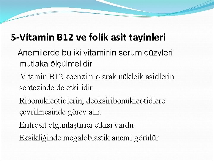 5 -Vitamin B 12 ve folik asit tayinleri Anemilerde bu iki vitaminin serum düzyleri