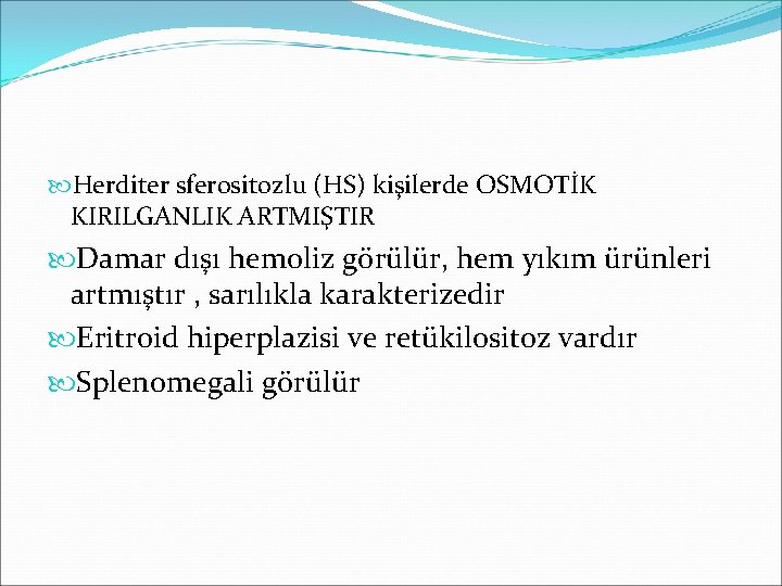  Herditer sferositozlu (HS) kişilerde OSMOTİK KIRILGANLIK ARTMIŞTIR Damar dışı hemoliz görülür, hem yıkım