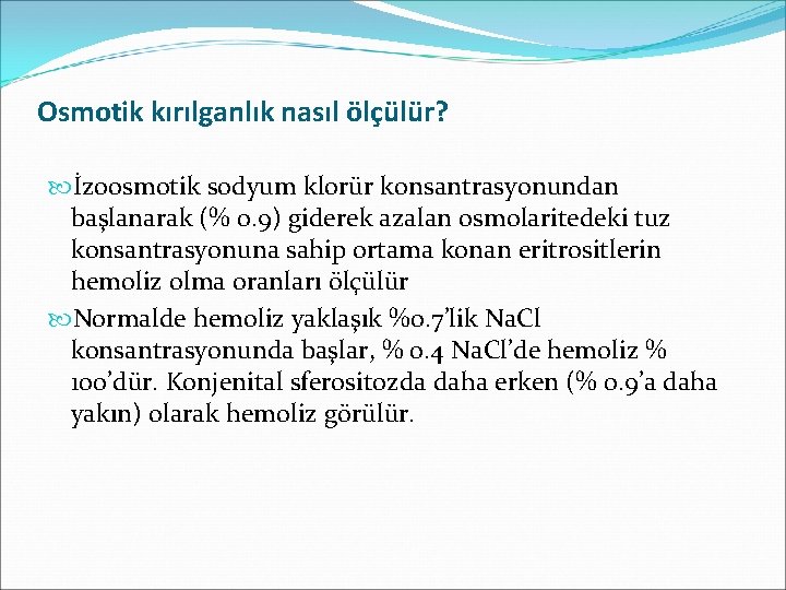 Osmotik kırılganlık nasıl ölçülür? İzoosmotik sodyum klorür konsantrasyonundan başlanarak (% 0. 9) giderek azalan