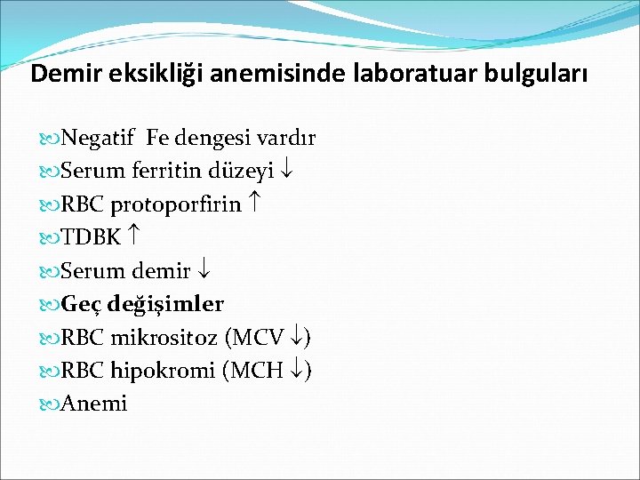 Demir eksikliği anemisinde laboratuar bulguları Negatif Fe dengesi vardır Serum ferritin düzeyi RBC protoporfirin