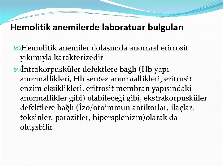 Hemolitik anemilerde laboratuar bulguları Hemolitik anemiler dolaşımda anormal eritrosit yıkımıyla karakterizedir İntrakorpusküler defektlere bağlı