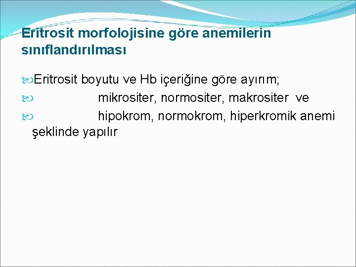 Eritrosit morfolojisine göre anemilerin sınıflandırılması Eritrosit boyutu ve Hb içeriğine göre ayırım; mikrositer, normositer,