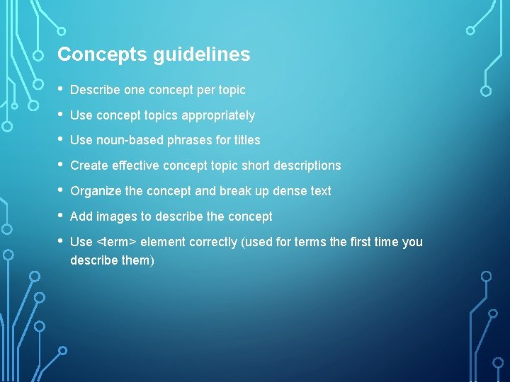 Concepts guidelines • Describe one concept per topic • Use concept topics appropriately •