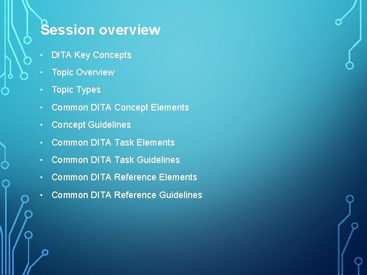 Session overview • DITA Key Concepts • Topic Overview • Topic Types • Common