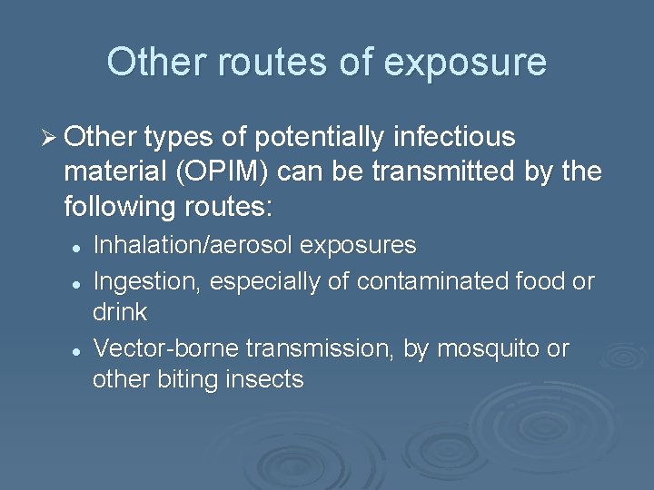 Other routes of exposure Ø Other types of potentially infectious material (OPIM) can be