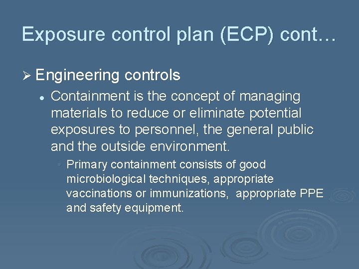 Exposure control plan (ECP) cont… Ø Engineering controls l Containment is the concept of