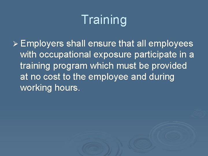 Training Ø Employers shall ensure that all employees with occupational exposure participate in a