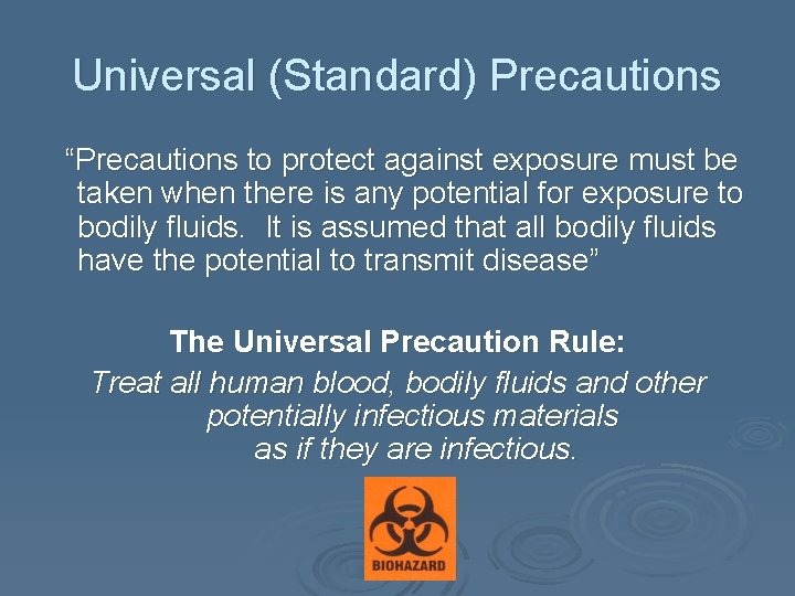 Universal (Standard) Precautions “Precautions to protect against exposure must be taken when there is