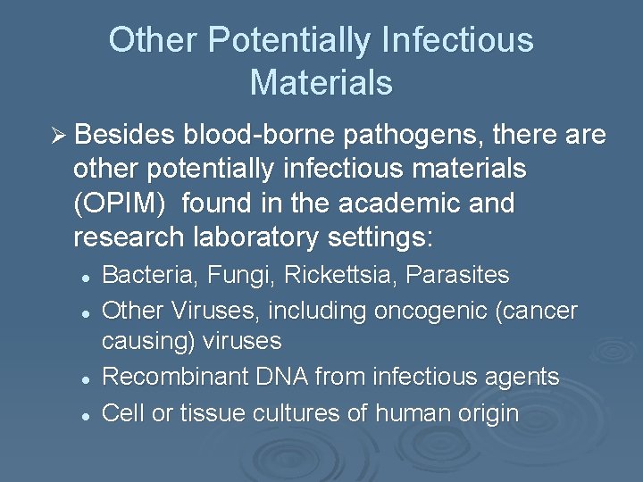 Other Potentially Infectious Materials Ø Besides blood-borne pathogens, there are other potentially infectious materials