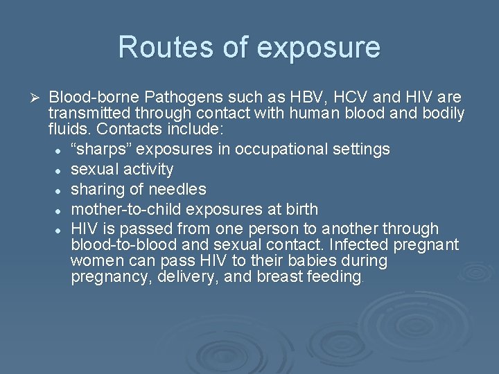 Routes of exposure Ø Blood-borne Pathogens such as HBV, HCV and HIV are transmitted