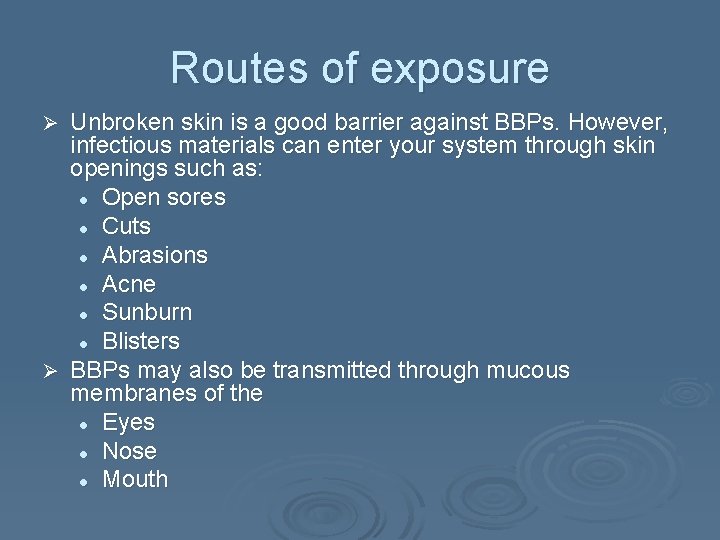 Routes of exposure Unbroken skin is a good barrier against BBPs. However, infectious materials