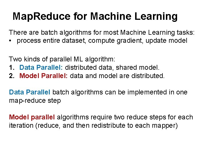 Map. Reduce for Machine Learning There are batch algorithms for most Machine Learning tasks: