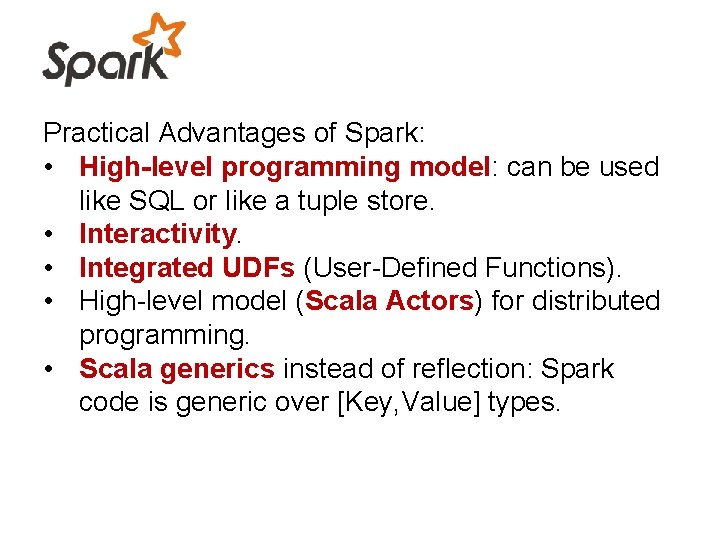 Practical Advantages of Spark: • High-level programming model: can be used like SQL or