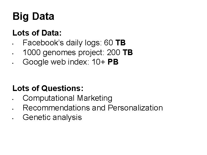 Big Data Lots of Data: Facebook’s daily logs: 60 TB 1000 genomes project: 200