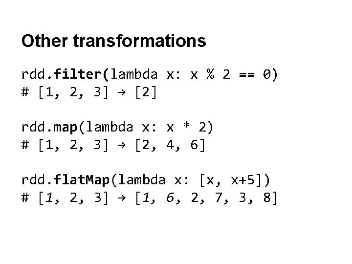 Other transformations rdd. filter(lambda x: x % 2 == 0) # [1, 2, 3]