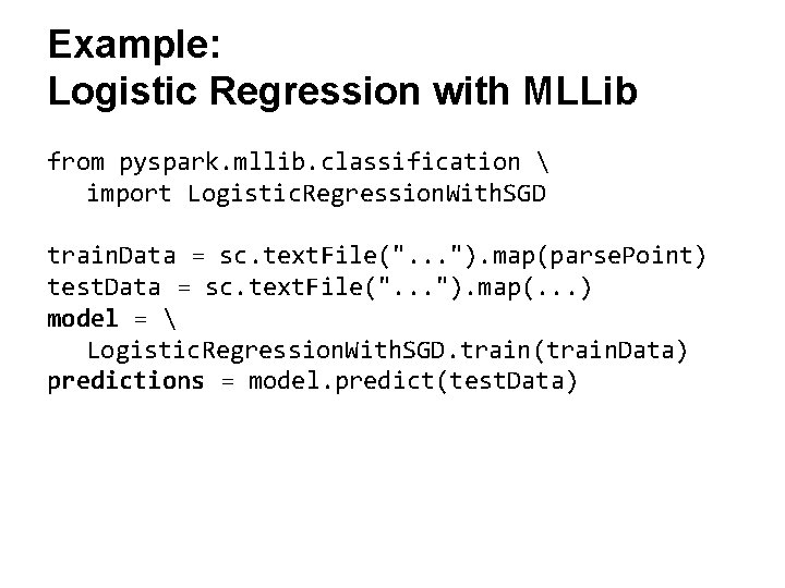 Example: Logistic Regression with MLLib from pyspark. mllib. classification  import Logistic. Regression. With.