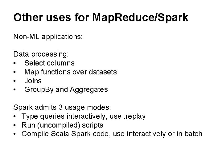 Other uses for Map. Reduce/Spark Non-ML applications: Data processing: • Select columns • Map