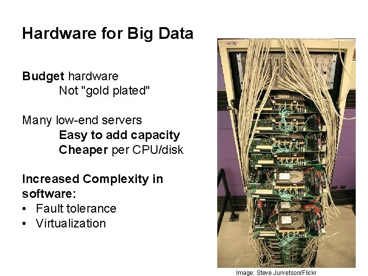 Hardware for Big Data Budget hardware Not "gold plated" Many low-end servers Easy to