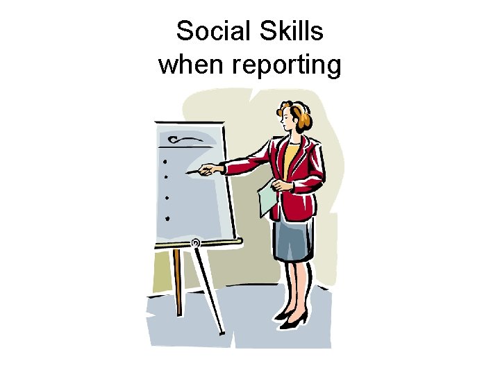 Social Skills when reporting 