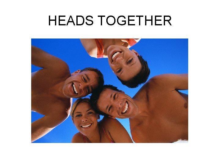 HEADS TOGETHER 