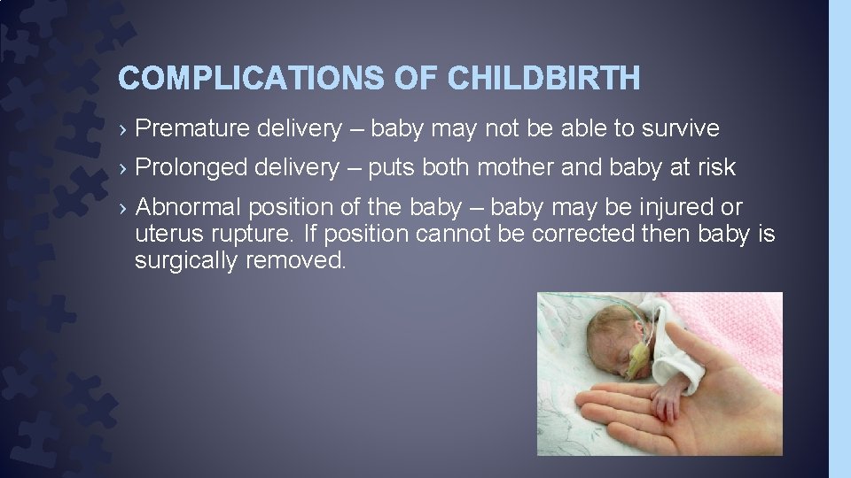 COMPLICATIONS OF CHILDBIRTH › Premature delivery – baby may not be able to survive
