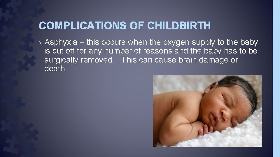 COMPLICATIONS OF CHILDBIRTH › Asphyxia – this occurs when the oxygen supply to the