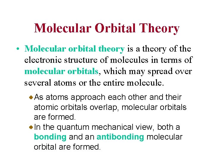 Molecular Orbital Theory • Molecular orbital theory is a theory of the electronic structure