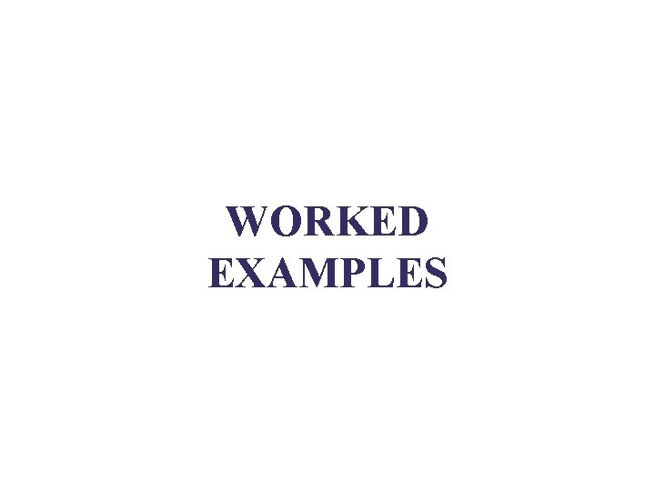 WORKED EXAMPLES 
