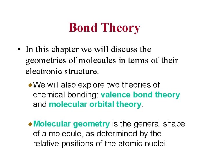 Bond Theory • In this chapter we will discuss the geometries of molecules in