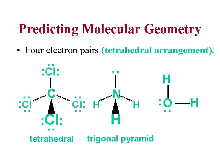 Predicting Molecular Geometry • Four electron pairs (tetrahedral arrangement). C N tetrahedral H H