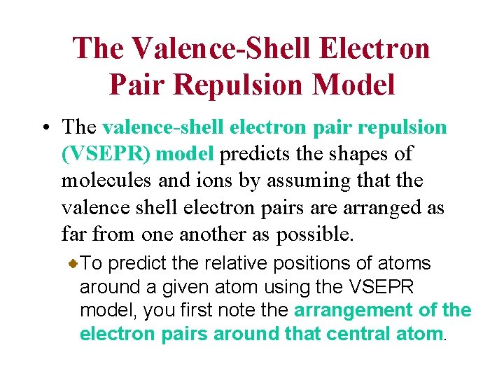 The Valence-Shell Electron Pair Repulsion Model • The valence-shell electron pair repulsion (VSEPR) model