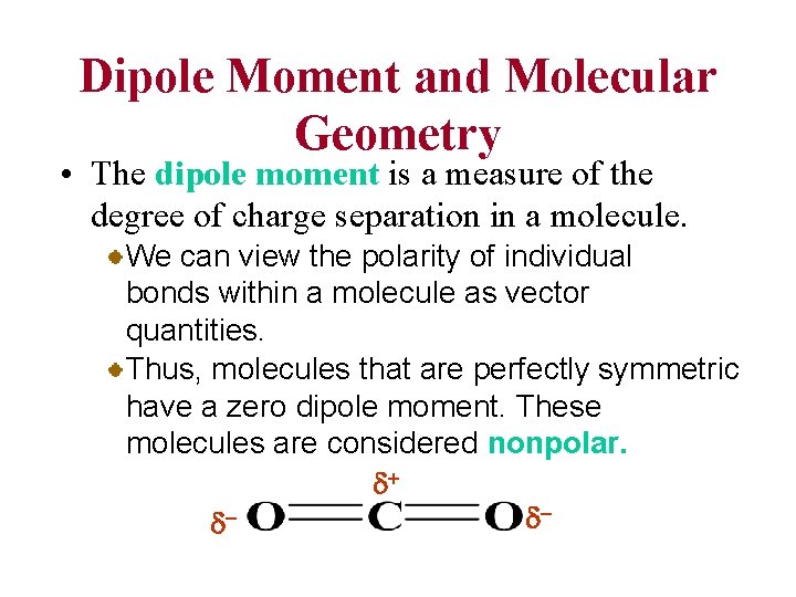 Dipole Moment and Molecular Geometry • The dipole moment is a measure of the