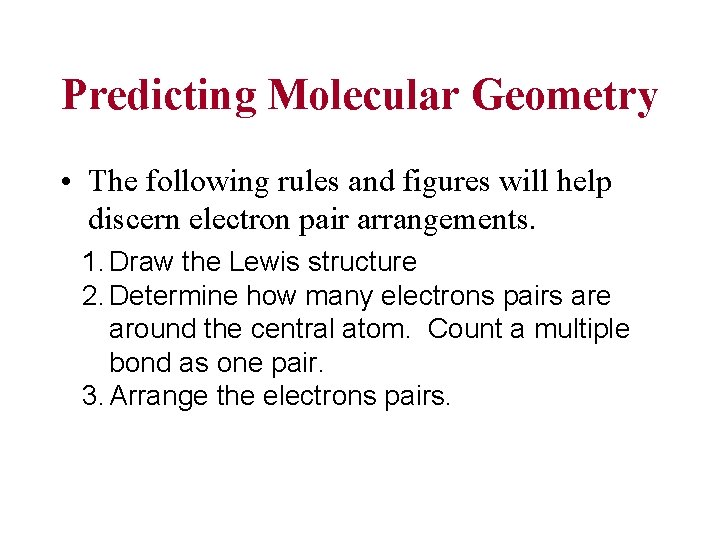 Predicting Molecular Geometry • The following rules and figures will help discern electron pair