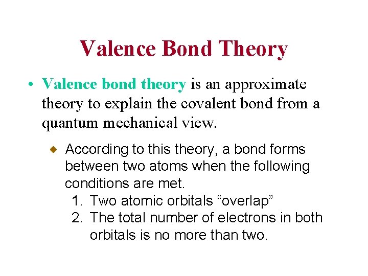 Valence Bond Theory • Valence bond theory is an approximate theory to explain the