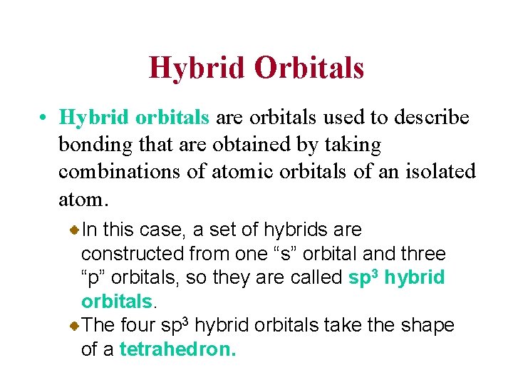 Hybrid Orbitals • Hybrid orbitals are orbitals used to describe bonding that are obtained