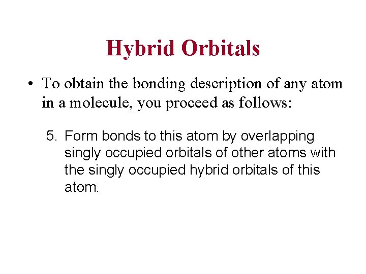Hybrid Orbitals • To obtain the bonding description of any atom in a molecule,