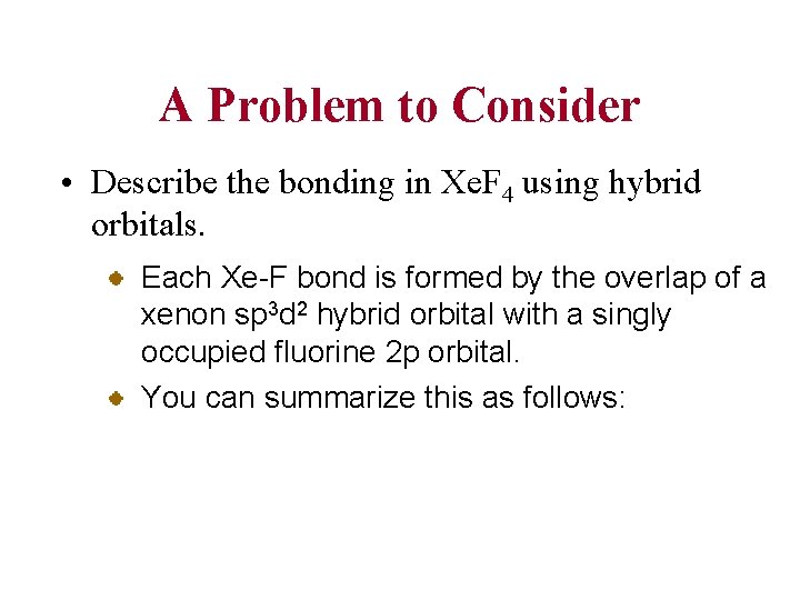 A Problem to Consider • Describe the bonding in Xe. F 4 using hybrid