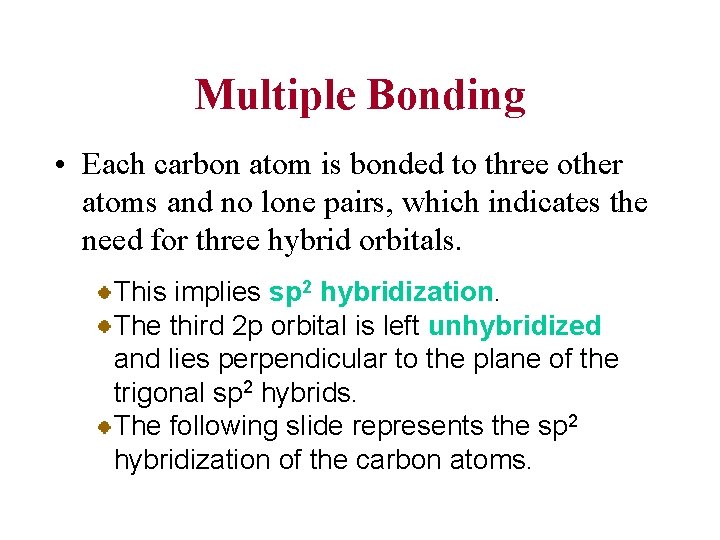 Multiple Bonding • Each carbon atom is bonded to three other atoms and no