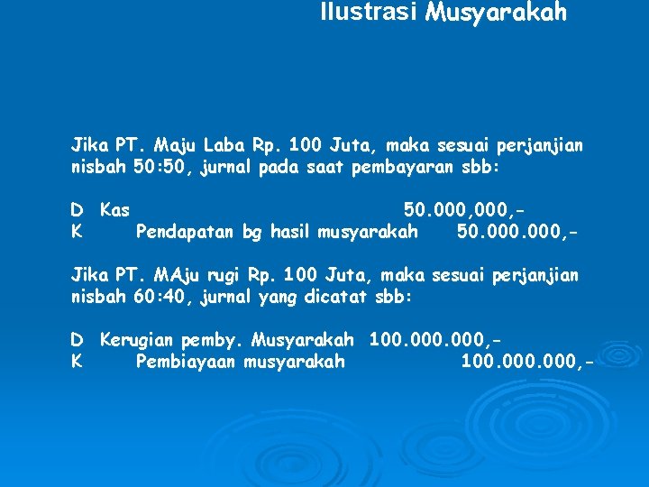 Ilustrasi Musyarakah Jika PT. Maju Laba Rp. 100 Juta, maka sesuai perjanjian nisbah 50: