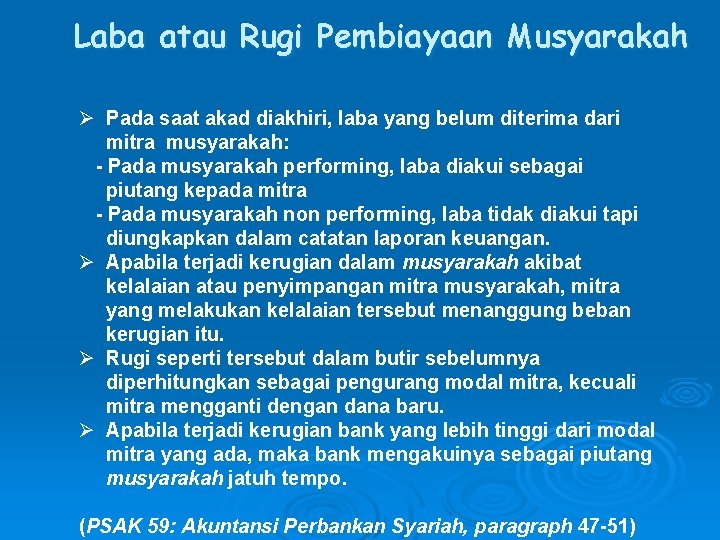 Laba atau Rugi Pembiayaan Musyarakah Ø Pada saat akad diakhiri, laba yang belum diterima