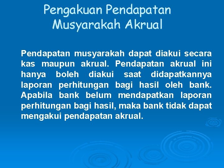 Pengakuan Pendapatan Musyarakah Akrual Pendapatan musyarakah dapat diakui secara kas maupun akrual. Pendapatan akrual