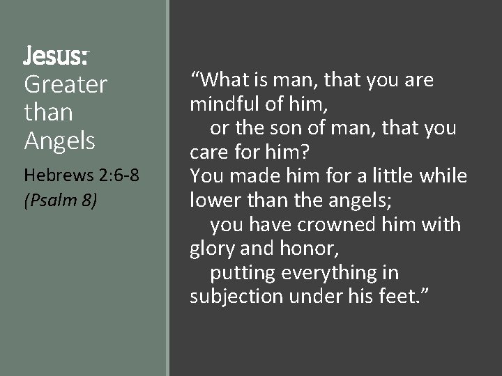 Jesus: Greater than Angels Hebrews 2: 6 -8 (Psalm 8) “What is man, that
